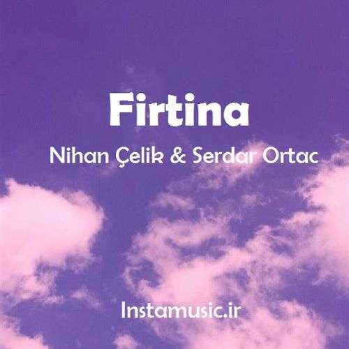 دانلود آهنگ nihan celik & serdar ortac به نام firtina