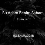 دانلود آهنگ Elsen Pro – Bu Adam Benim Babam (Remix TikTok)
