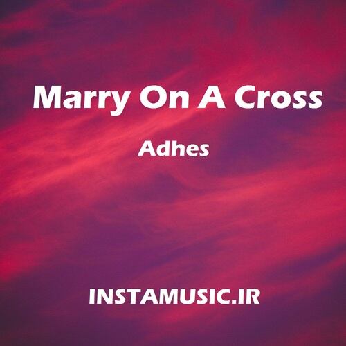 دانلود آهنگ adhes marry on a cross