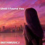 دانلود اهنگ until i found you با صدای دختر