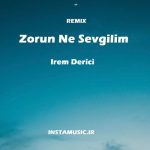 دانلود آهنگ ترکی zorun ne sevgilim ریمیکس